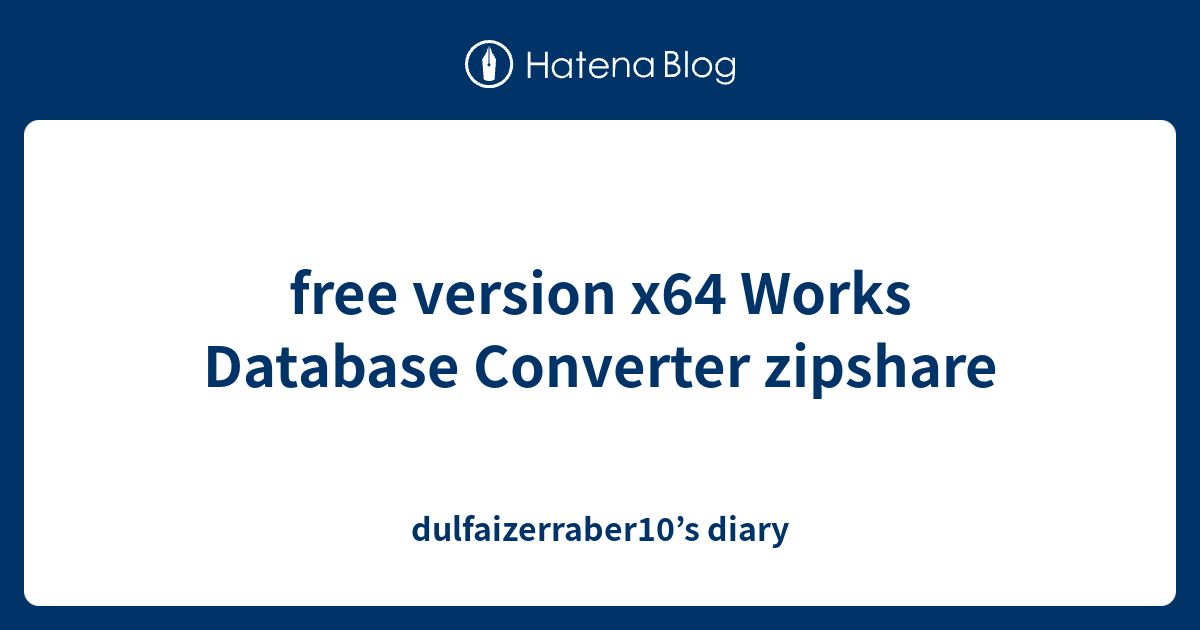 free version x64 Works Database Converter zipshare - dulfaizerraber10’s ...