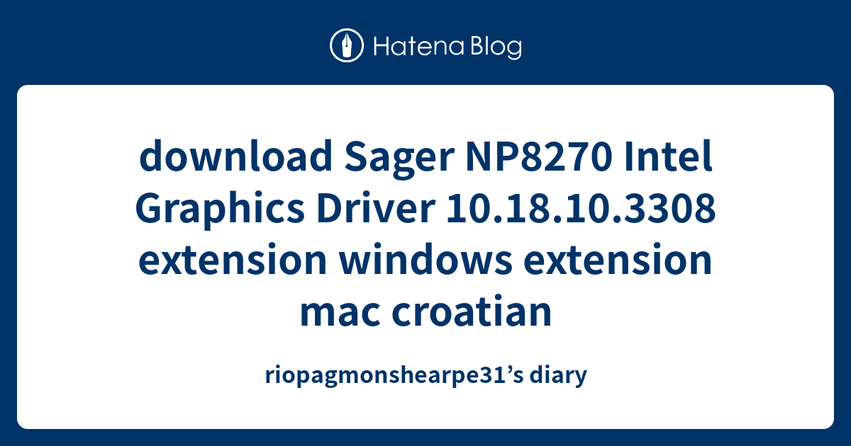 download Sager NP8270 Intel Graphics Driver 10.18.10.3308 extension ...