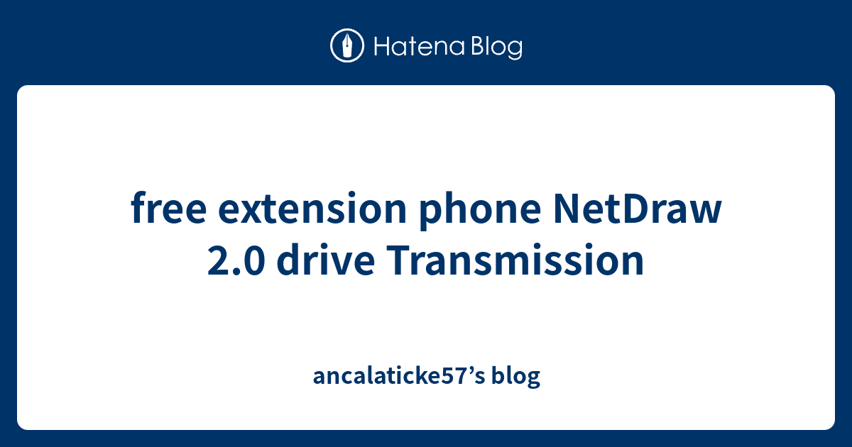 free extension phone NetDraw 2.0 drive Transmission - ancalaticke57’s blog