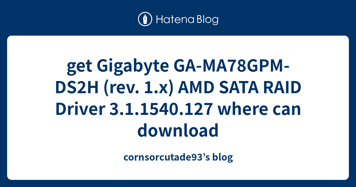 get Gigabyte GAMA78GPMDS2H (rev. 1.x) AMD SATA RAID Driver 3.1.1540