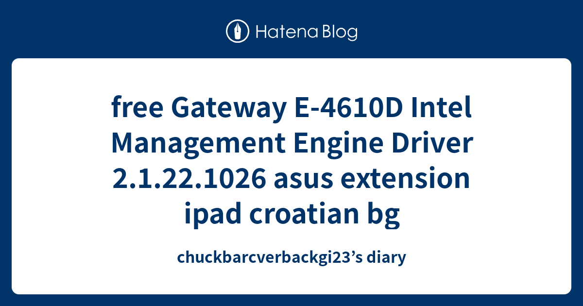 free Gateway E4610D Intel Management Engine Driver 2.1.22.1026 asus