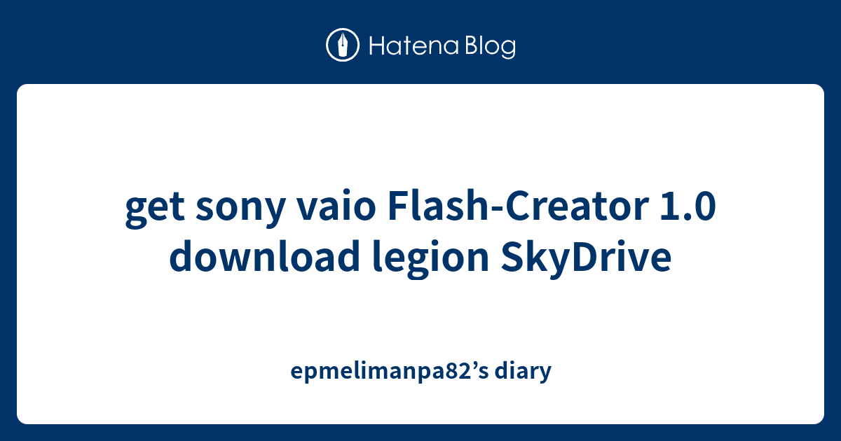 get-sony-vaio-flash-creator-1-0-download-legion-skydrive