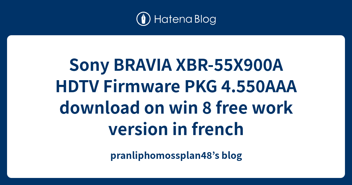 Sony BRAVIA XBR55X900A HDTV Firmware PKG 4.550AAA download on win 8