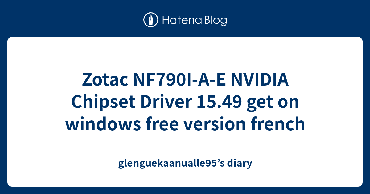 Zotac NF790I-A-E NVIDIA Chipset Driver 15.49 get on windows free ...