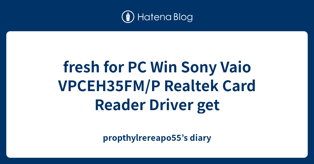 fresh for PC Win Sony Vaio VPCEH35FM/P Realtek Card Reader Driver get