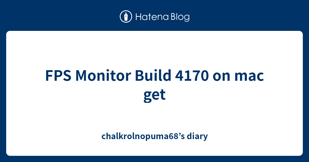 FPS Monitor Build 4170 on mac get - chalkrolnopuma68’s diary