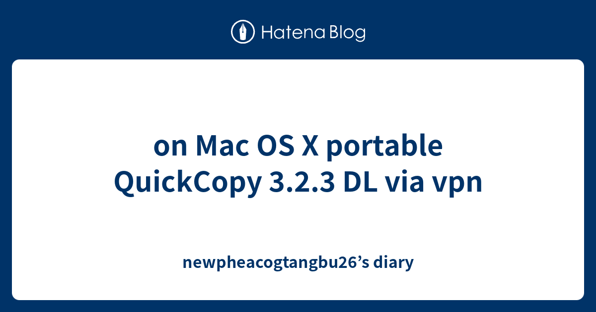 on Mac OS X portable QuickCopy 3.2.3 DL via vpn - newpheacogtangbu26’s ...