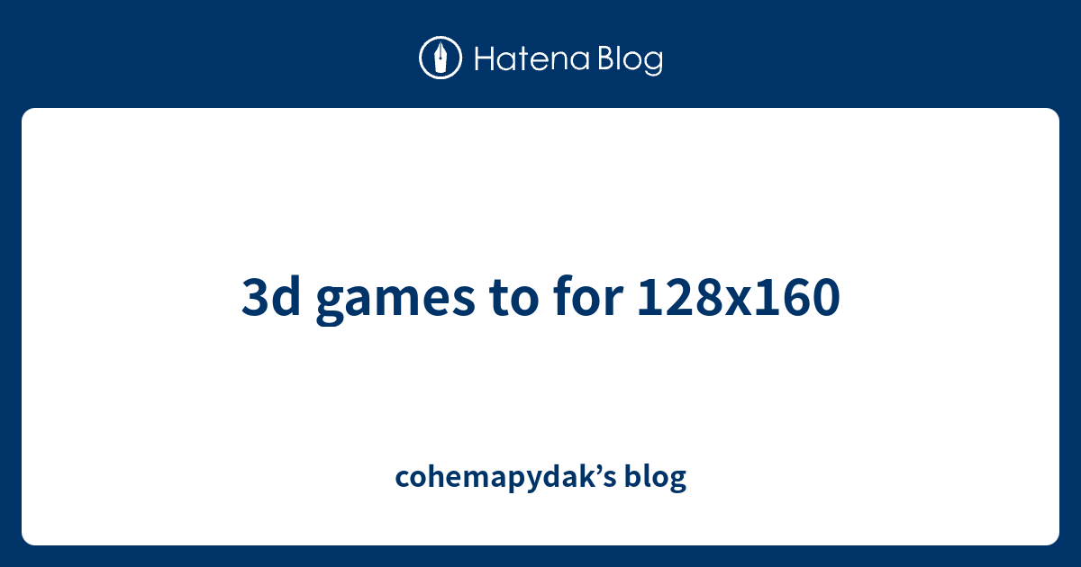 3d games to for 128x160 - cohemapydak’s blog
