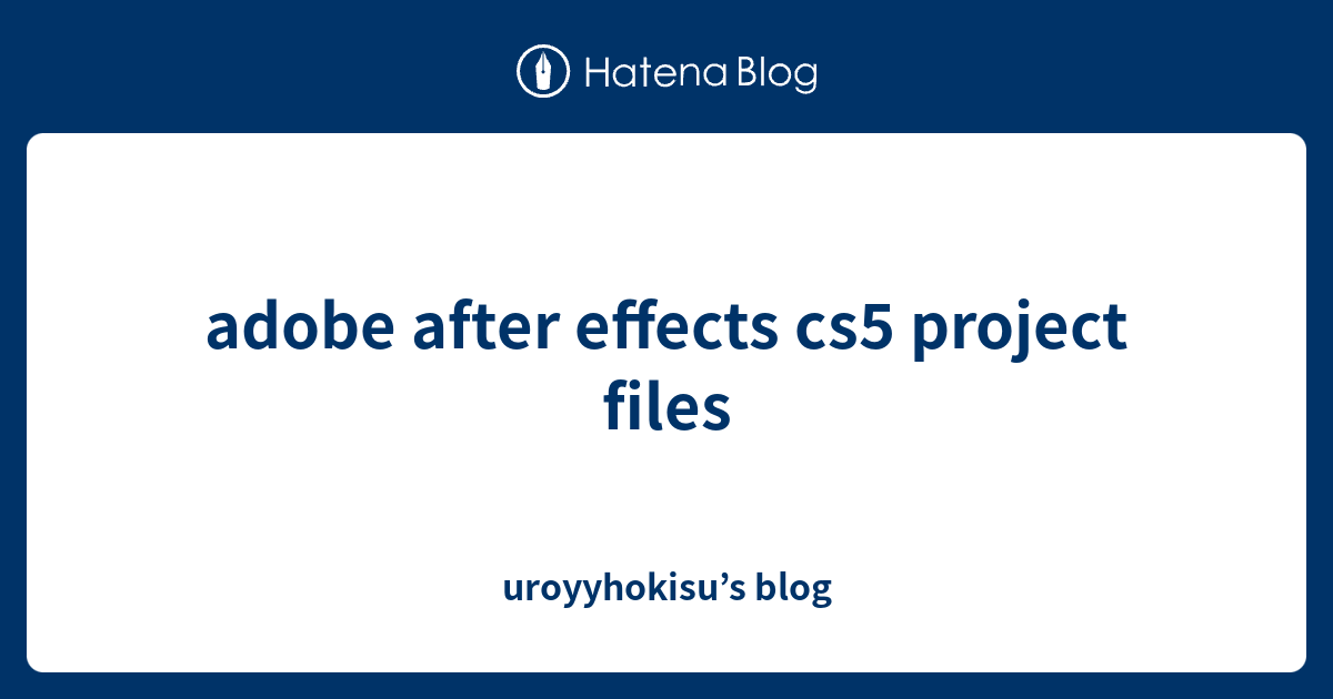 adobe after effects cs5 project files - uroyyhokisu’s blog