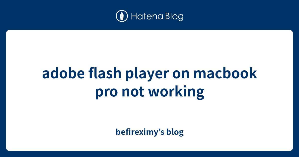 adobe-flash-player-on-macbook-pro-not-working-befireximy-s-blog