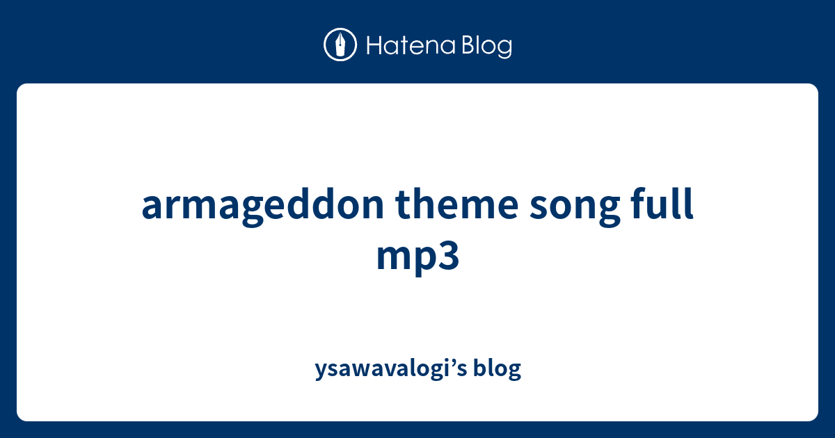 armageddon theme song full mp3 - ysawavalogi’s blog