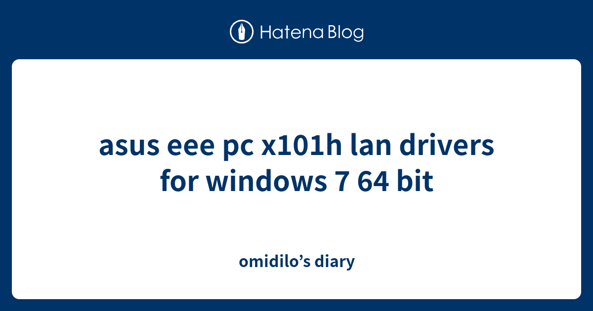 asus eee pc x101h lan drivers for windows 7 64 bit omidilo’s diary