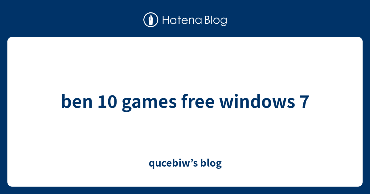 Ben 10 Games Free Windows 7 Qucebiw s Blog