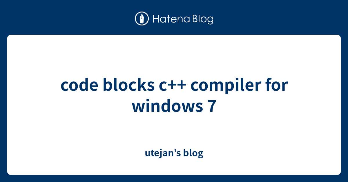 code blocks c++ compiler for windows 7 - utejan’s blog