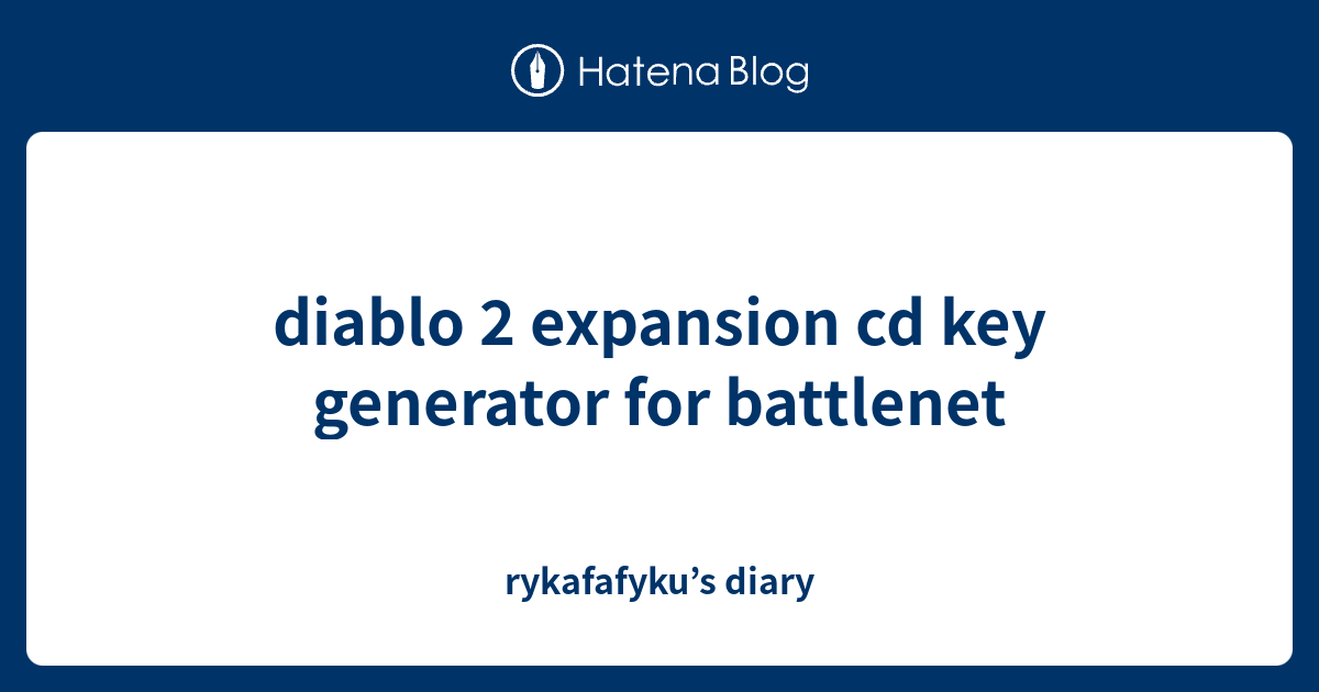 diablo 2 expansion cd key generator for rykafafyku’s diary