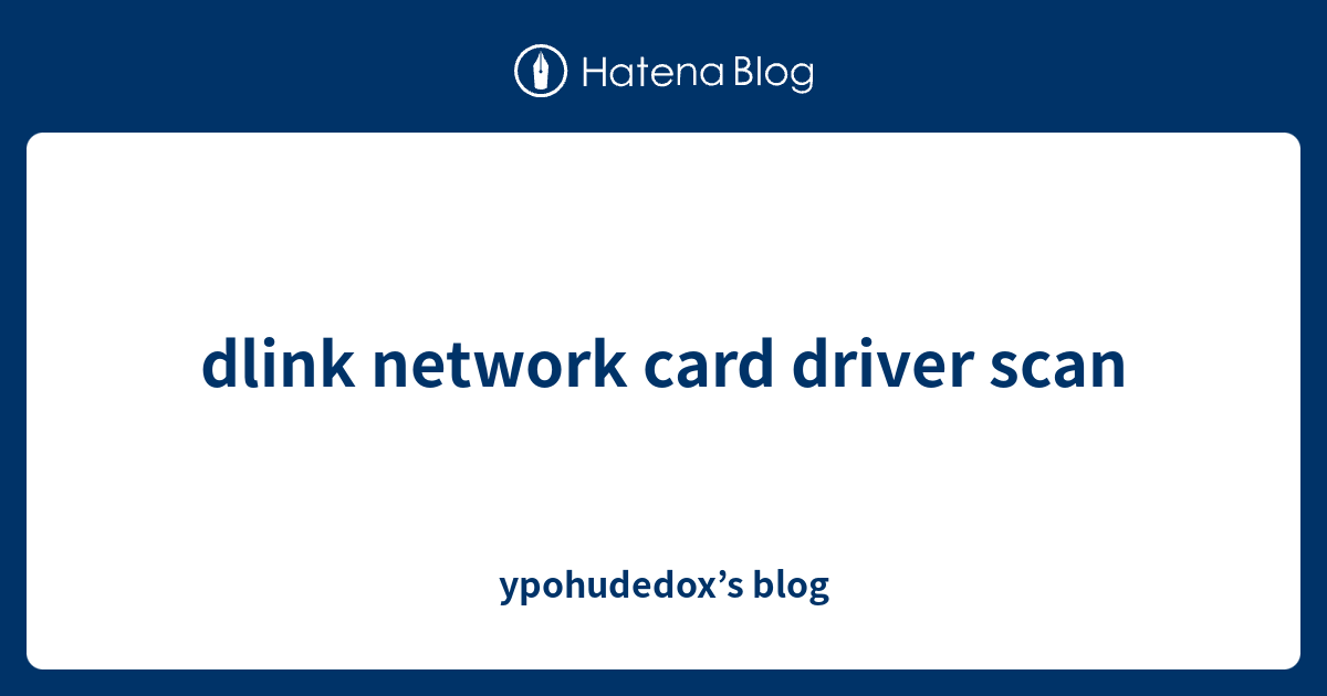 dlink network card driver scan ypohudedox’s blog