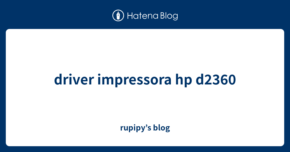 Driver Impressora Hp D2360 Rupipy s Blog
