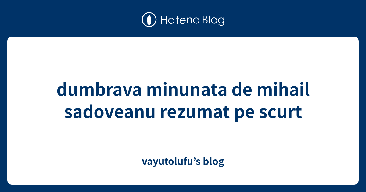 Dumbrava Minunata Rezumat Scurt dumbrava minunata de mihail sadoveanu rezumat pe scurt - vayutolufu’s blog