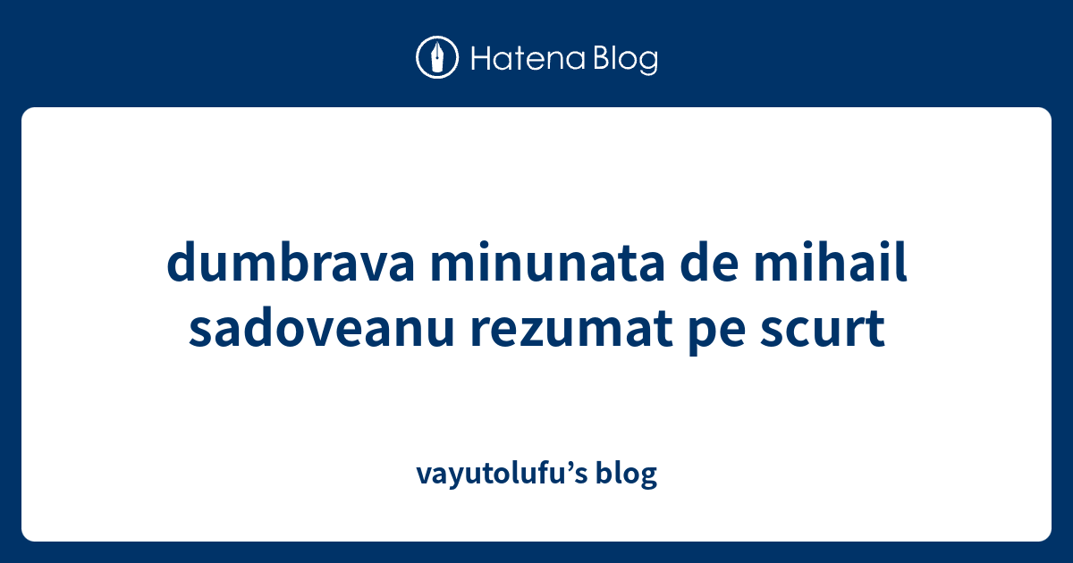 Rezumat Pe Scurt Dumbrava Minunata dumbrava minunata de mihail sadoveanu rezumat pe scurt - vayutolufu’s blog