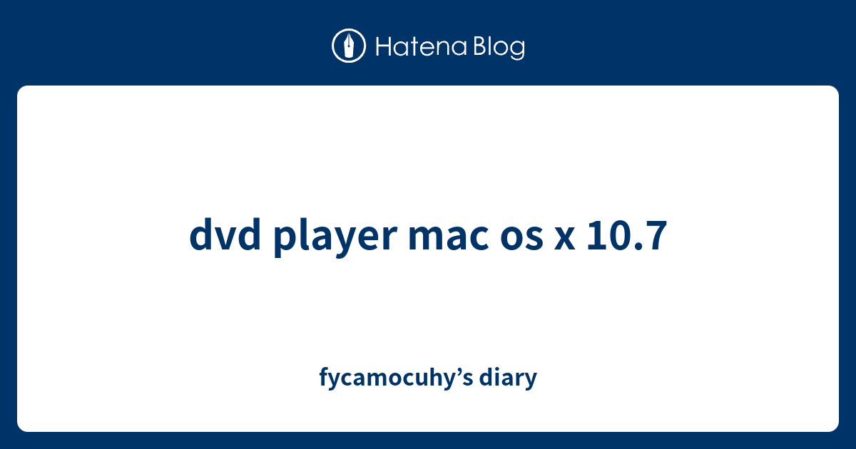 dvd player mac os x 10.7 fycamocuhy’s diary