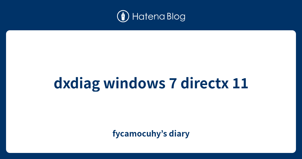 dxdiag windows 7 directx 11 - fycamocuhy’s diary