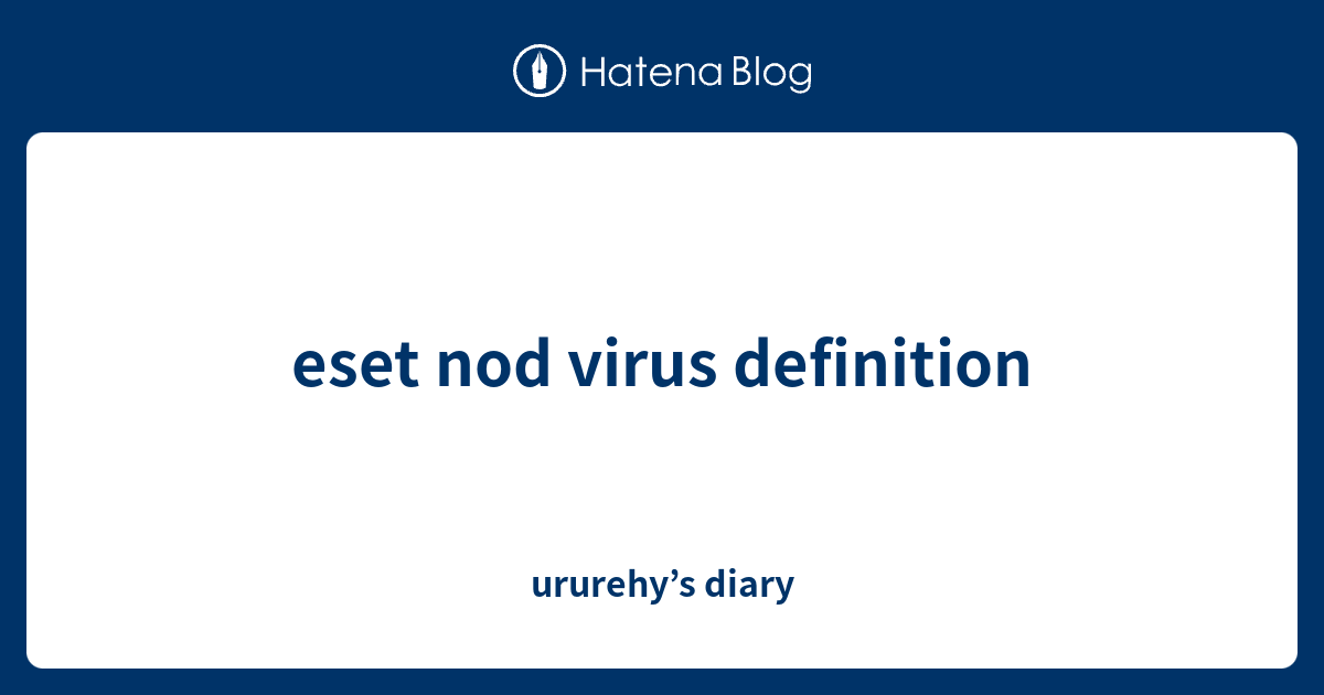 eset nod virus definition ururehy’s diary