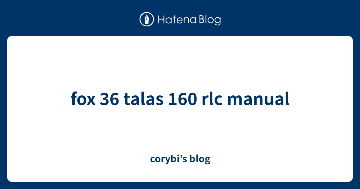 fox 36 talas 160 rlc manual - corybi’s blog