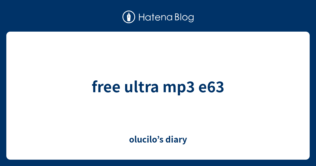 free ultra mp3 e63 - olucilo’s diary