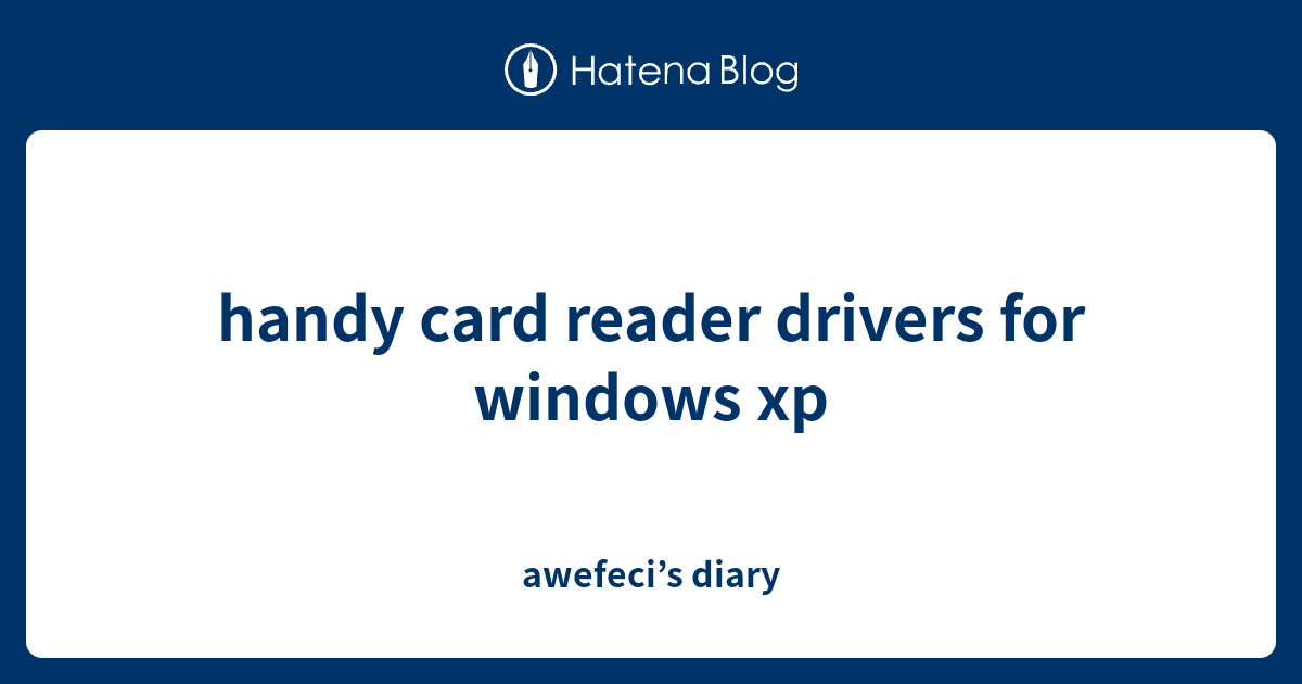 handy card reader drivers for windows xp - awefeci’s diary