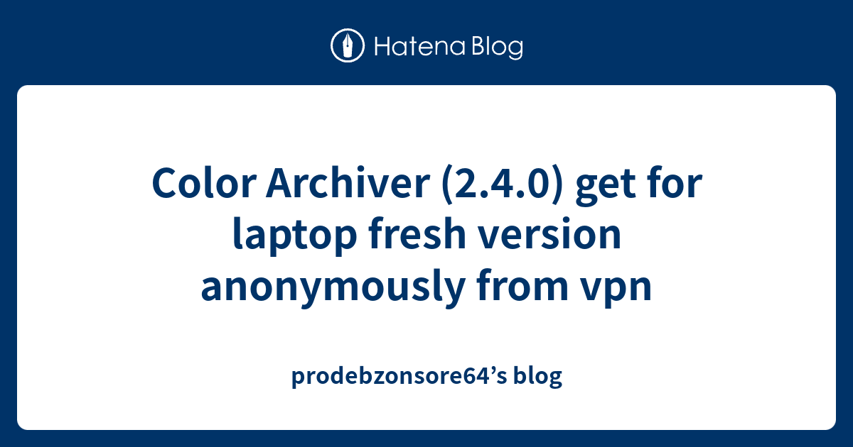 Color Archiver (2.4.0) get for laptop fresh version anonymously from ...