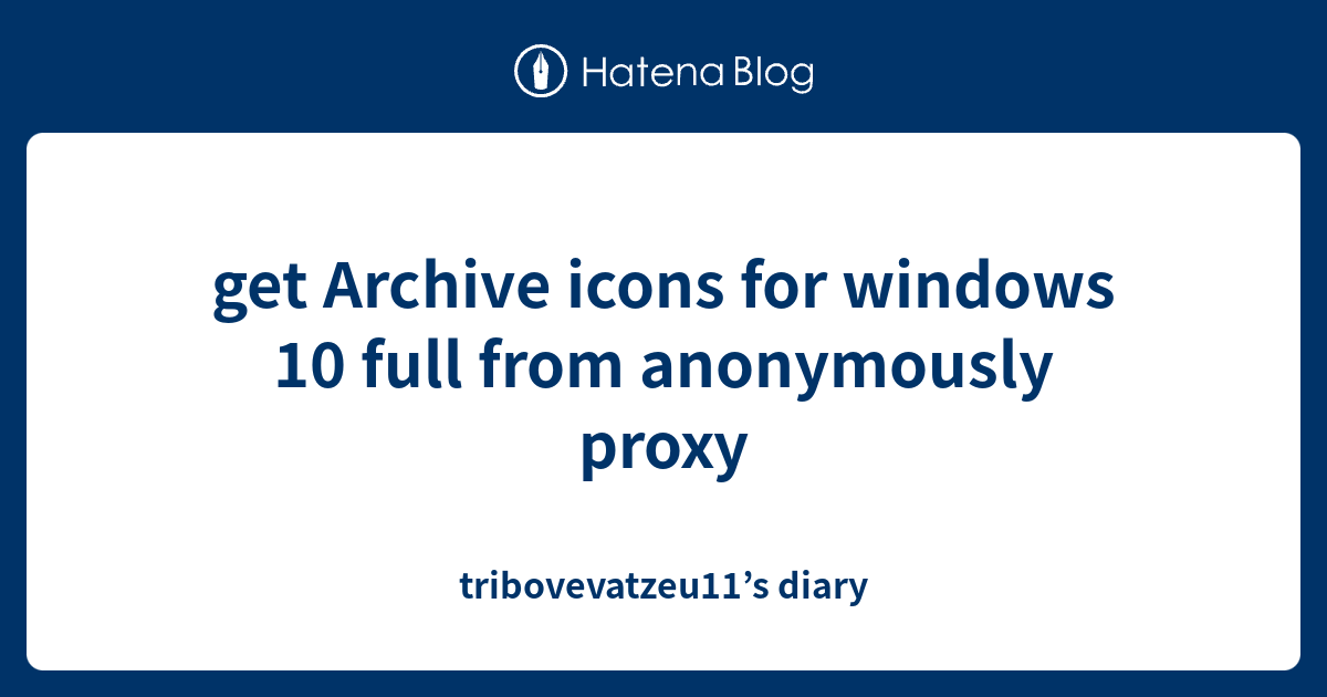 get Archive icons for windows 10 full from anonymously proxy ...