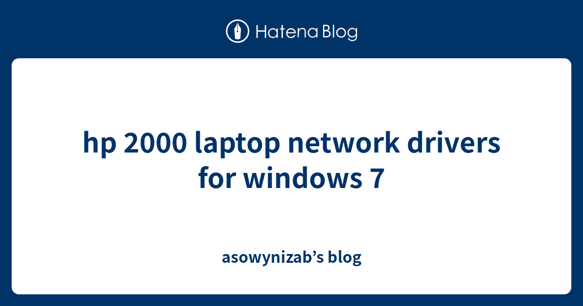 hp 2000 laptop network drivers for windows 7 asowynizab’s blog