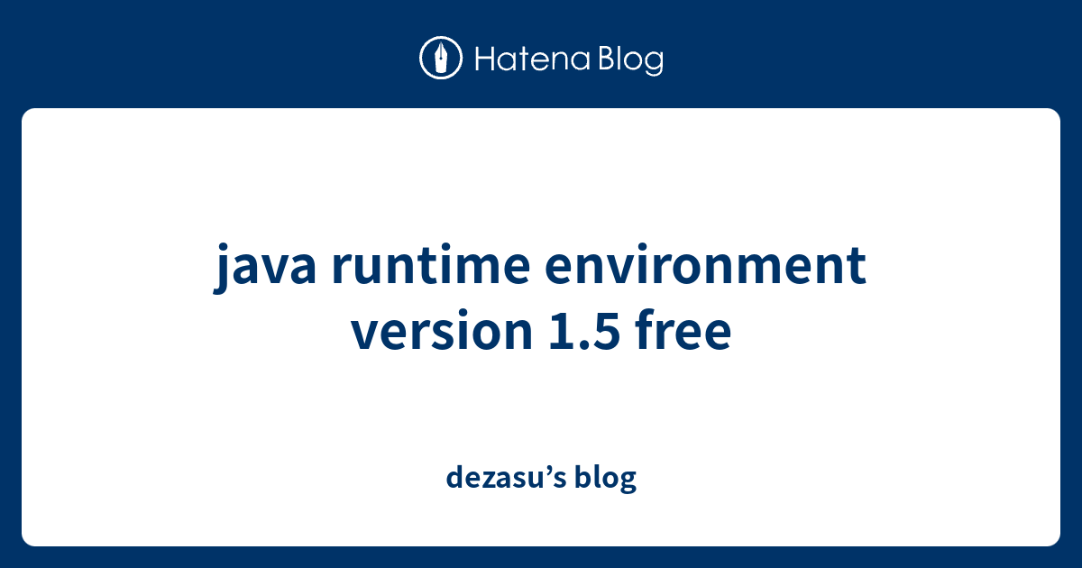 java runtime environment version 1.5 free - dezasu’s blog