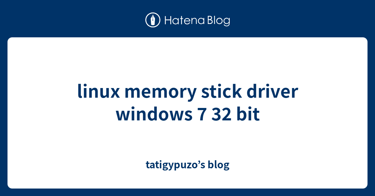 linux memory stick driver windows 7 32 bit - tatigypuzo’s blog