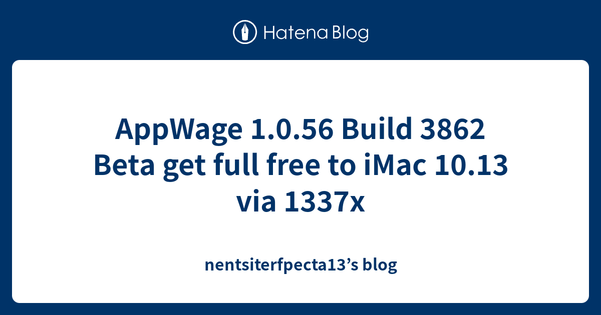 AppWage 1.0.56 Build 3862 Beta get full free to iMac 10.13 via 1337x ...