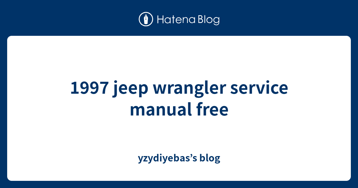 1997 Jeep Wrangler Service Manual Free Yzydiyebass Blog