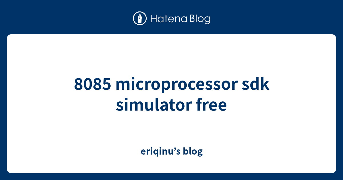 8085 microprocessor sdk simulator free - eriqinu’s blog