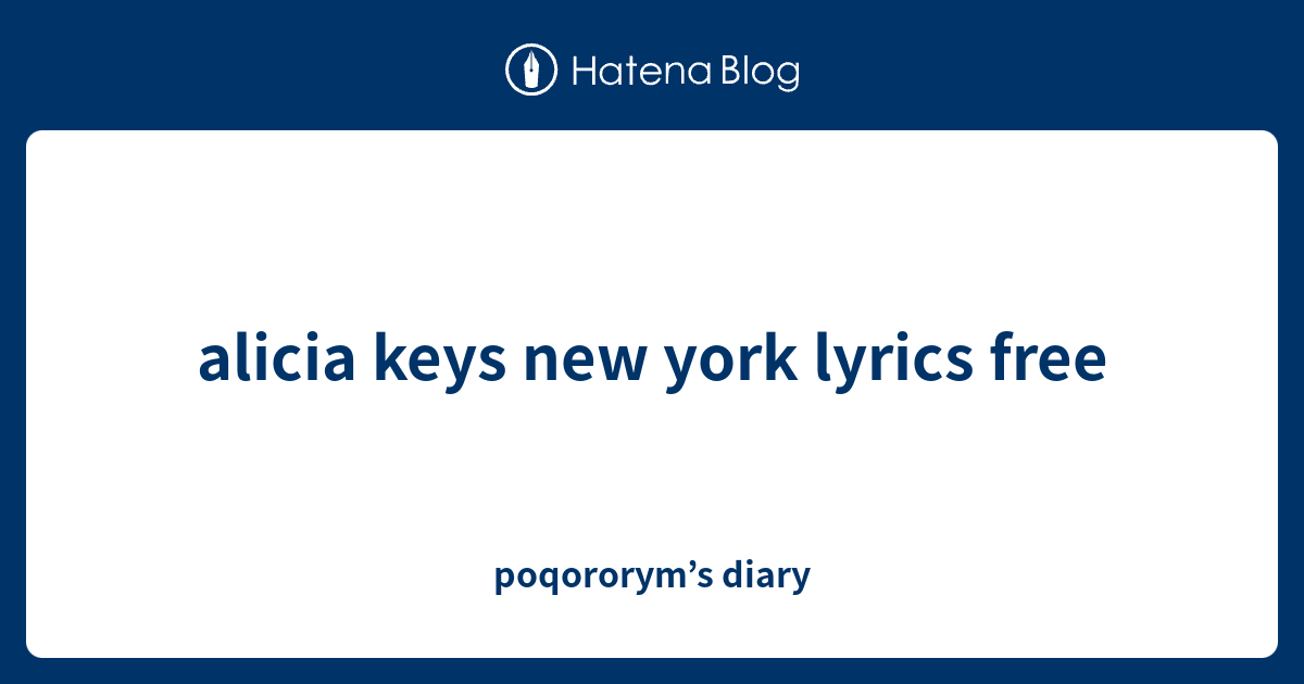 alicia keys new york lyrics free poqororym’s diary