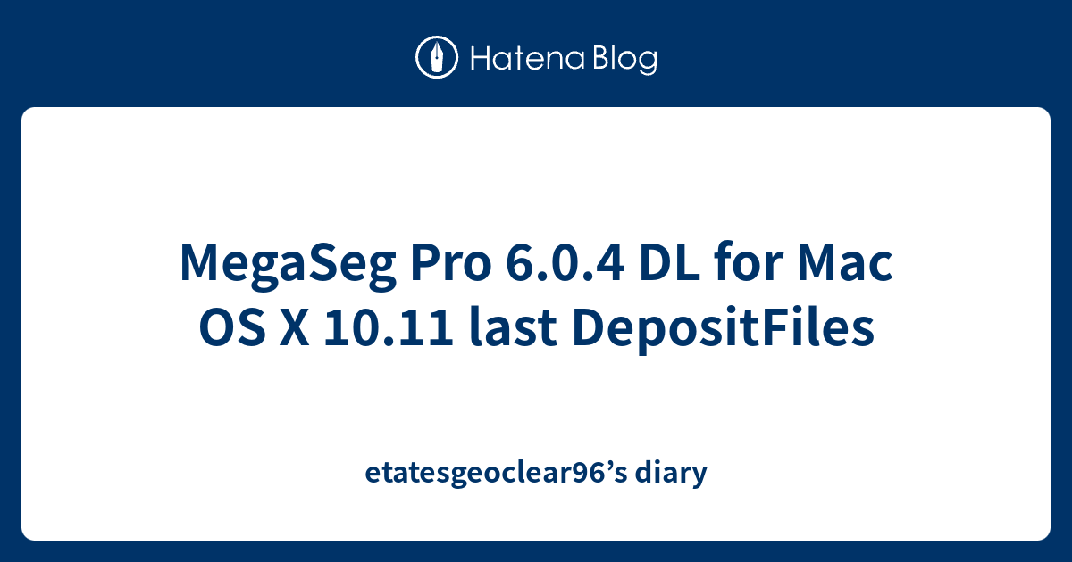 MegaSeg Pro 6.0.4 DL for Mac OS X 10.11 last DepositFiles ...