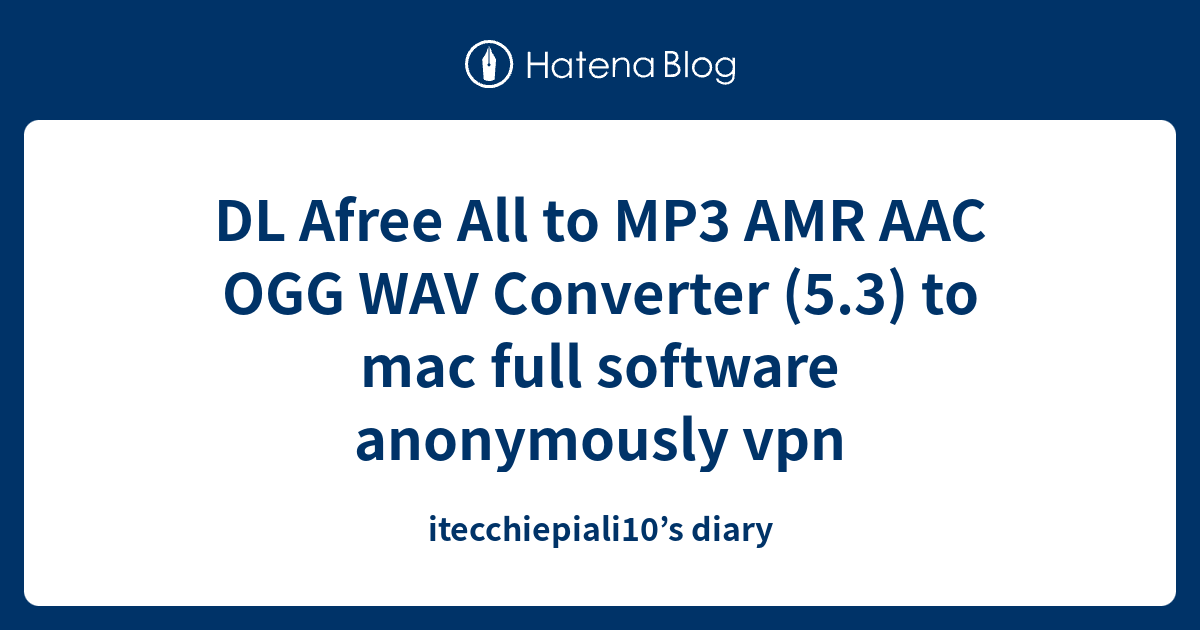 DL Afree All to MP3 AMR AAC OGG WAV Converter (5.3) to mac full