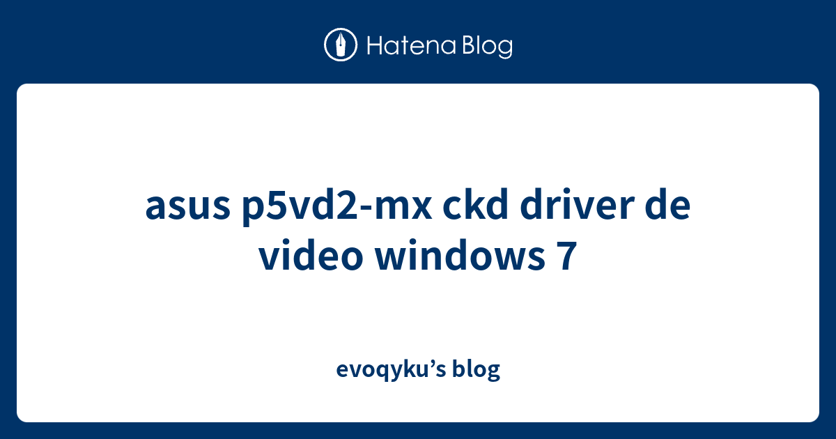 asus p5vd2mx ckd driver de video windows 7 evoqyku’s blog