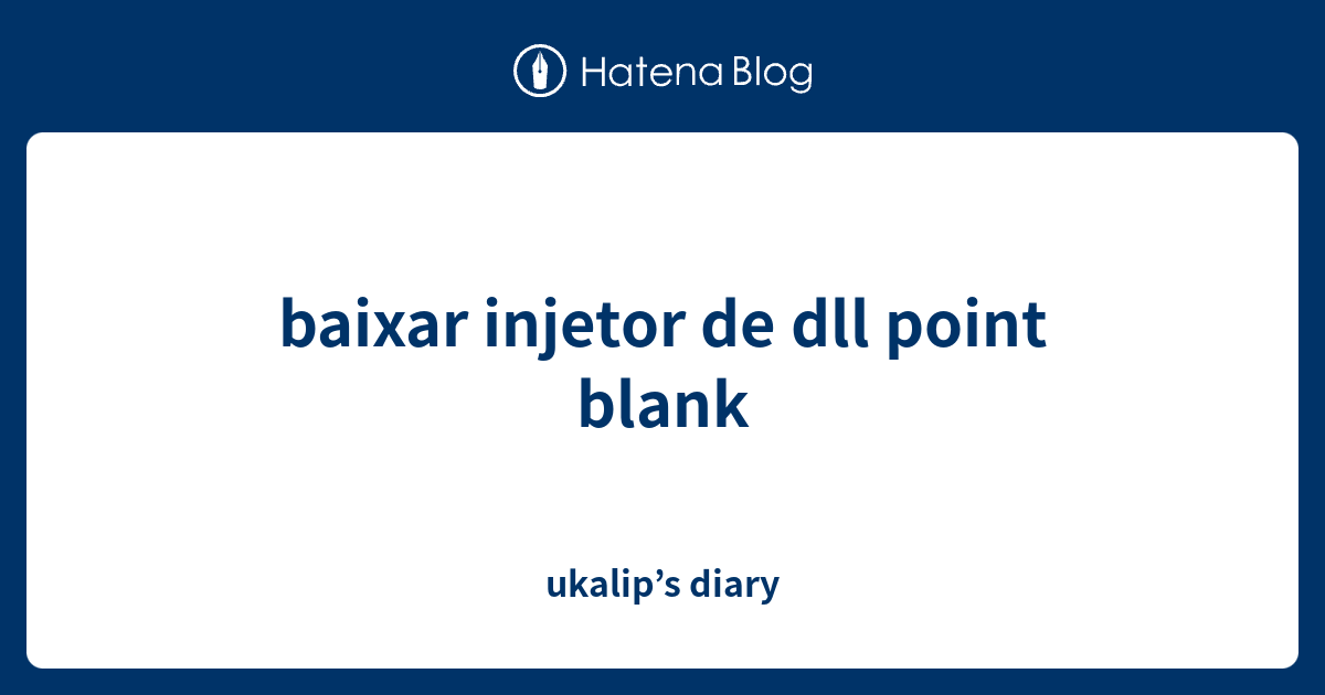 baixar injetor de dll point blank ukalip’s diary