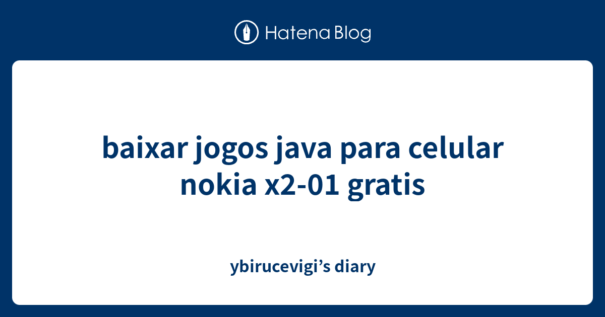 baixar jogos java para celular nokia x2-01 gratis - ybirucevigi’s diary