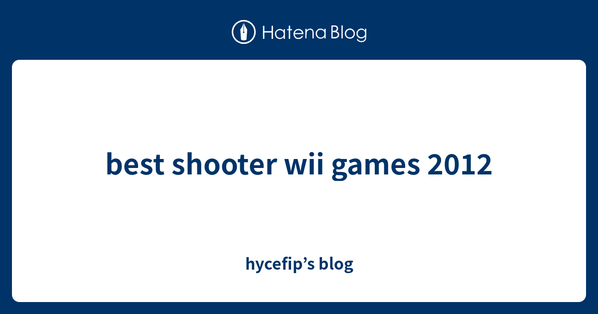 best shooter wii games 2012 hycefip’s blog