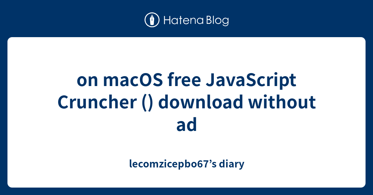 on macOS free JavaScript Cruncher () download without ad ...