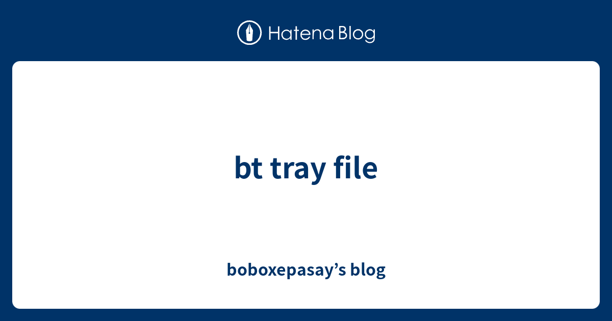 bt tray file - boboxepasay’s blog