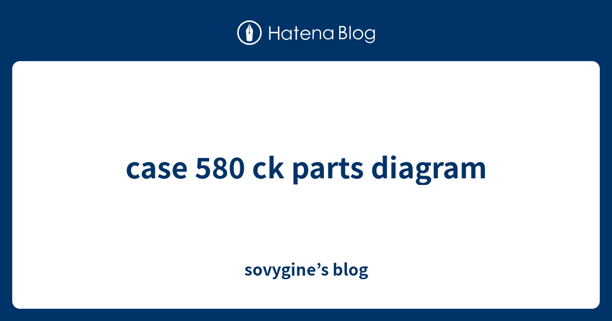 Case Ck Parts Diagram Sovygines Blog