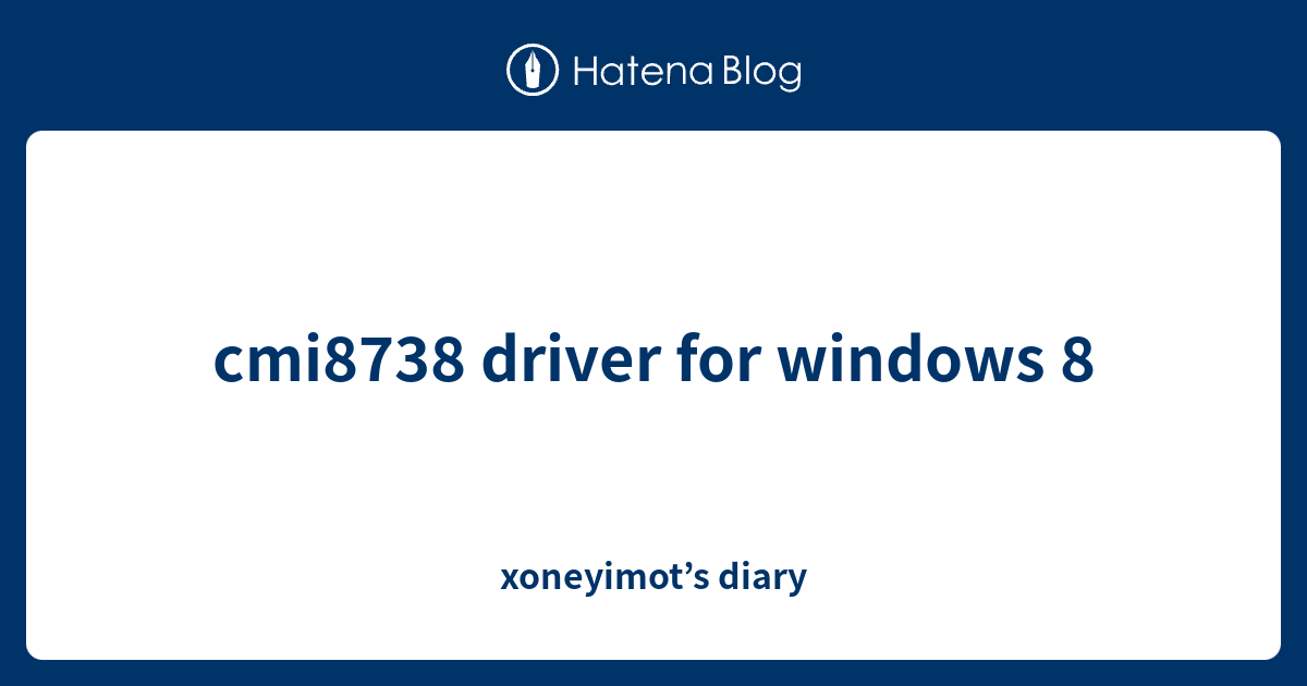 cmi8738 driver for windows 8 - xoneyimot’s diary