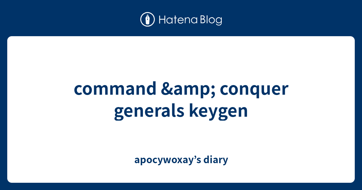 command & conquer generals keygen - apocywoxay’s diary