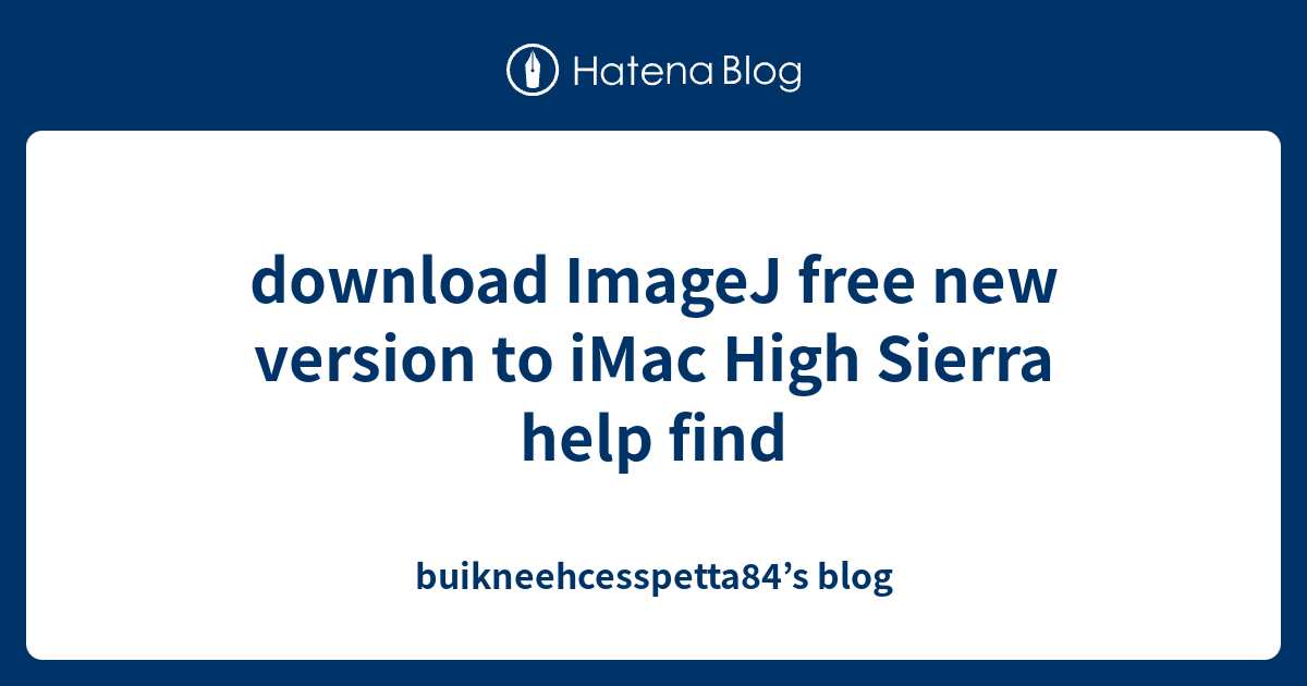 Download Imagej Free New Version To Imac High Sierra Help